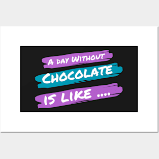 A Day Without Chocolate Is like .... Posters and Art